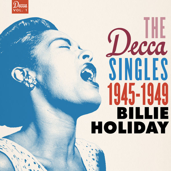 Billie Holiday - The Decca Singles Vol. 1: 1945-1949 Billie Holiday - The Decca Singles Vol. 1: 1945-1949