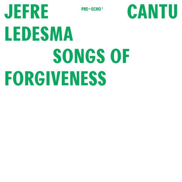 Jefre Cantu-Ledesma|Songs Of Forgiveness