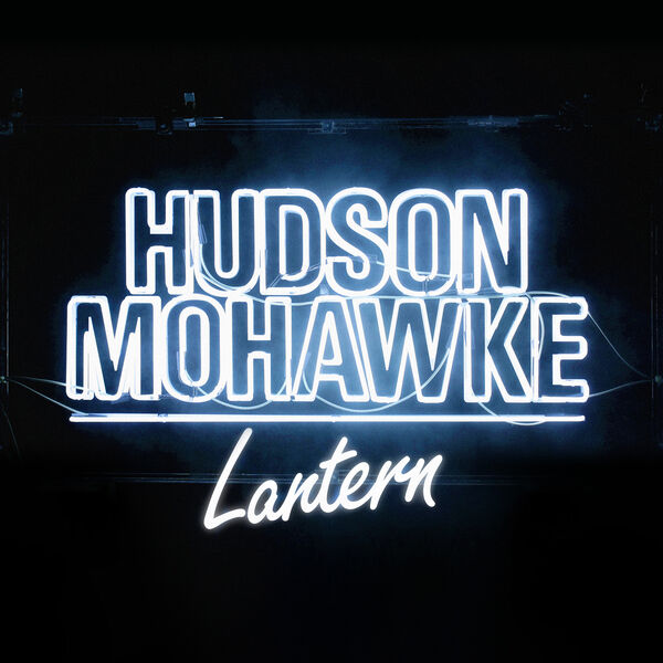 Hudson Mohawke - Lantern Hudson Mohawke - Lantern