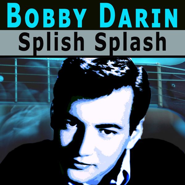 Bobby Darin|Splish Splash Bobby Darin|Splish Splash