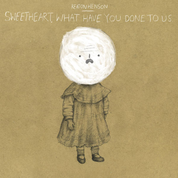 Keaton Henson - Sweetheart, What Have You Done To Us Keaton Henson - Sweetheart, What Have You Done To Us