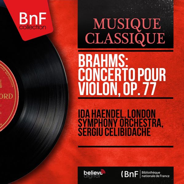 Ida Haendel, London Symphony Orchestra, Sergiu Celibidache - Brahms: Concerto pour violon, Op. 77 (Mono Version) Ida Haendel, London Symphony Orchestra, Sergiu Celibidache - Brahms: Concerto pour violon, Op. 77 (Mono Version)