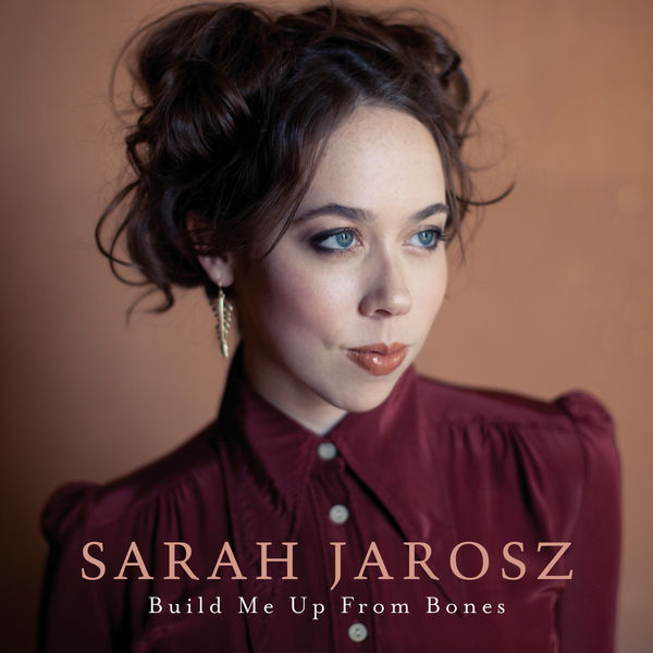 Sarah Jarosz - Build Me Up From Bones Sarah Jarosz - Build Me Up From Bones