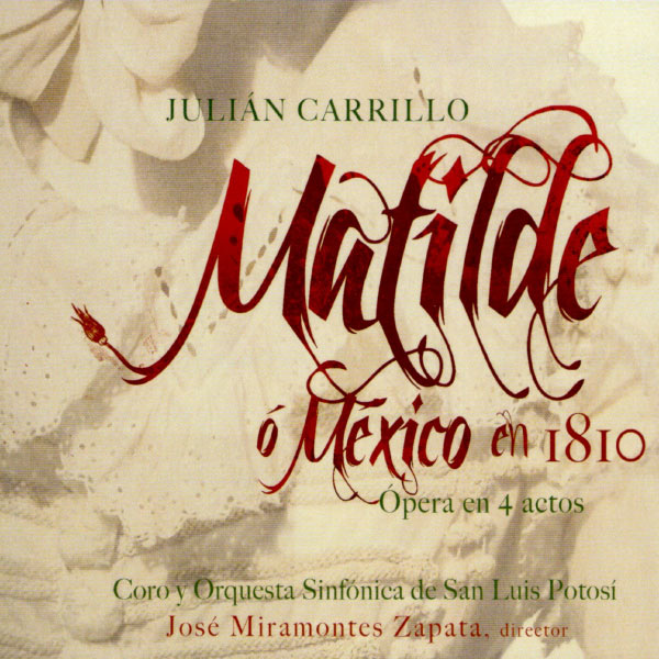 Coro y Orquesta Sinfónica de San Luis Potosí - Matilde, o México en 1810 Coro y Orquesta Sinfónica de San Luis Potosí - Matilde, o México en 1810