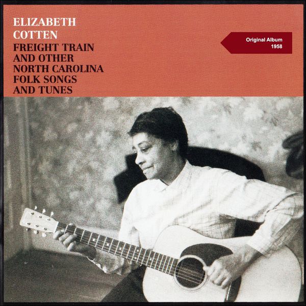 Elizabeth Cotten|Freight Train and Other North Carolina Folk Songs and Tunes (Original Album 1958)