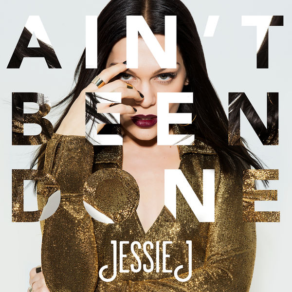 Ain't Been Done Jessie J