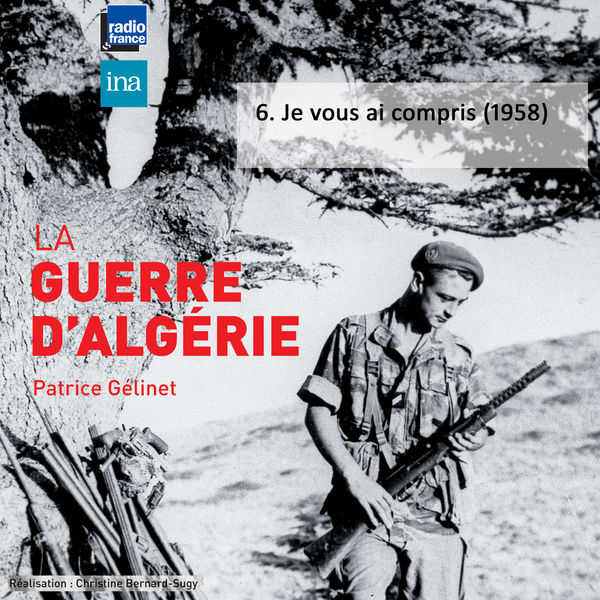Patrice Gélinet - La guerre d'Algérie, Vol. 6: Je vous ai compris (1958) Patrice Gélinet - La guerre d'Algérie, Vol. 6: Je vous ai compris (1958)