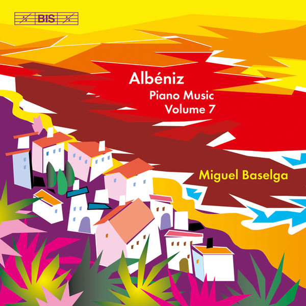 Miguel Baselga - Albéniz.: Complete Piano Music, Vol. 7 Miguel Baselga - Albéniz.: Complete Piano Music, Vol. 7