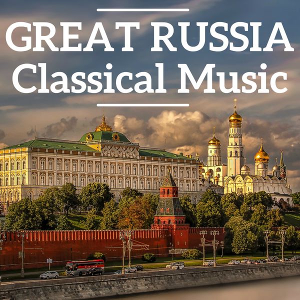 Pyotr Illitch Tchaïkovski|Great Russia Classical Music