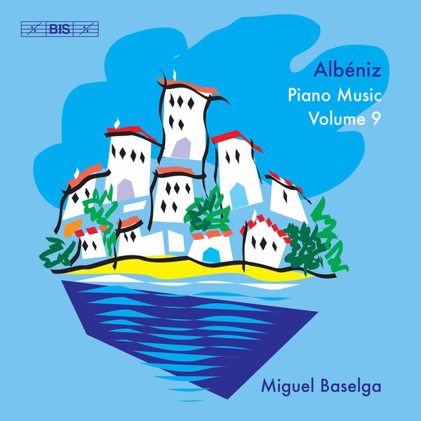 Miguel Baselga|Albéniz: Piano Music, Vol. 9 Miguel Baselga|Albéniz: Piano Music, Vol. 9