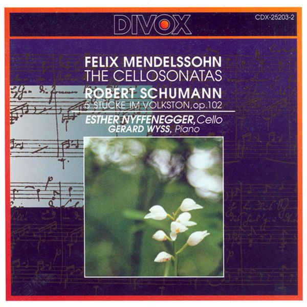Esther Nyffenegger|Mendelssohn: Cello Sonatas Nos. 1, 2 / Schumann, R.: 5 Pieces in Folk Style Esther Nyffenegger|Mendelssohn: Cello Sonatas Nos. 1, 2 / Schumann, R.: 5 Pieces in Folk Style