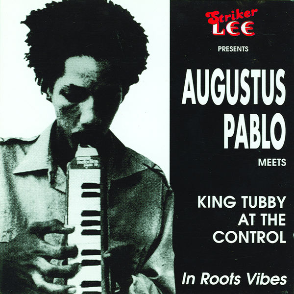 Augustus Pablo and King Tubby - Augustus Pablo Meets King Tubby At the Control - In Roots Vibes Augustus Pablo and King Tubby - Augustus Pablo Meets King Tubby At the Control - In Roots Vibes