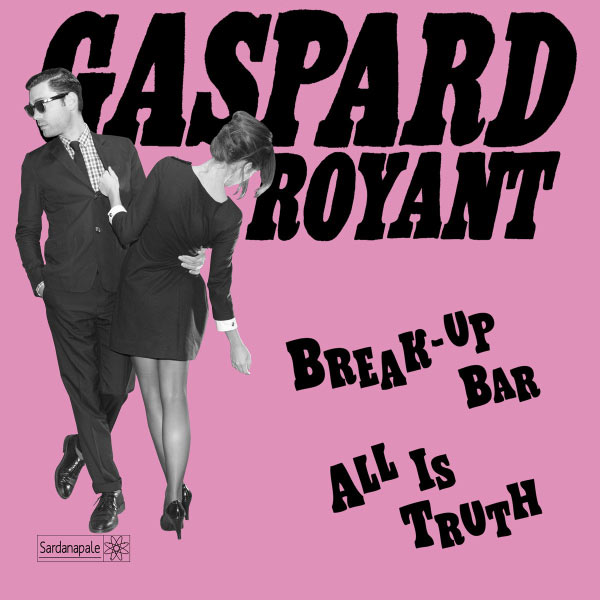 Gaspard Royant - Break-Up Bar / All Is Truth - Single Gaspard Royant - Break-Up Bar / All Is Truth - Single