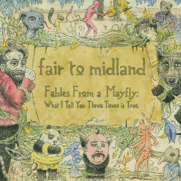 Fair To Midland|Fables From a Mayfly: What I Tell You Three Times is True Fair To Midland|Fables From a Mayfly: What I Tell You Three Times is True