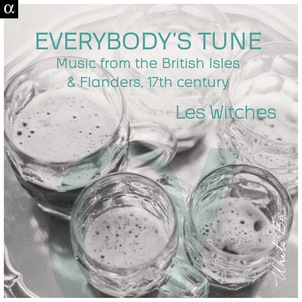 Les Witches - Everybody's Tune : Music from the British Isles & Flanders, 17th Century Les Witches - Everybody's Tune : Music from the British Isles & Flanders, 17th Century