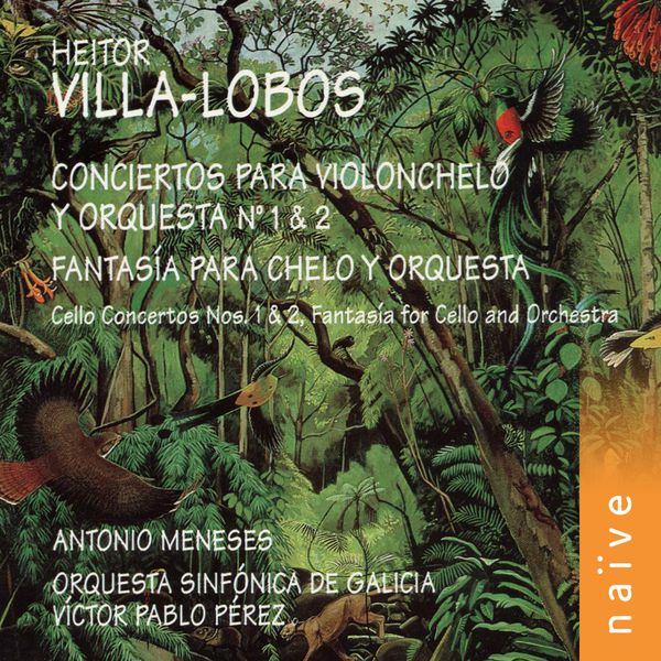 Antônio Meneses|Villa-Lobos: Cello Concertos Nos. 1 & 2 - Fantasia for Cello and Orchestra