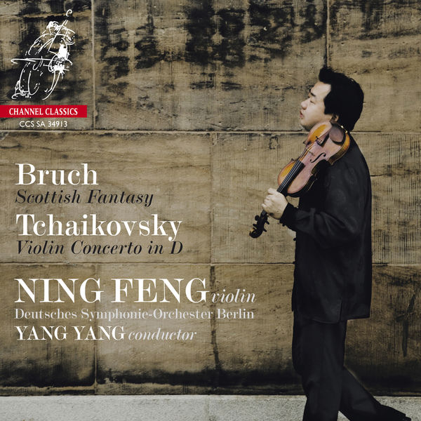 Ning Feng|Bruch: Scottish Fantasy - Tchaikovsky: Violin Concerto Ning Feng|Bruch: Scottish Fantasy - Tchaikovsky: Violin Concerto