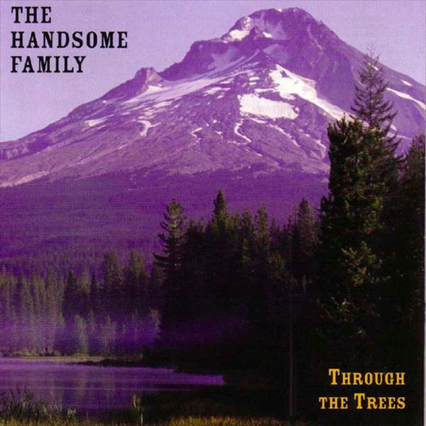 The Handsome Family - Through The Trees The Handsome Family - Through The Trees