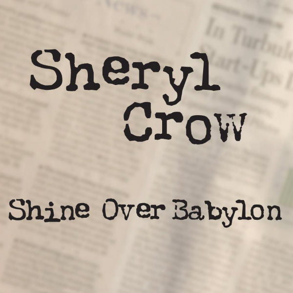 Sheryl Crow - Shine Over Babylon Sheryl Crow - Shine Over Babylon