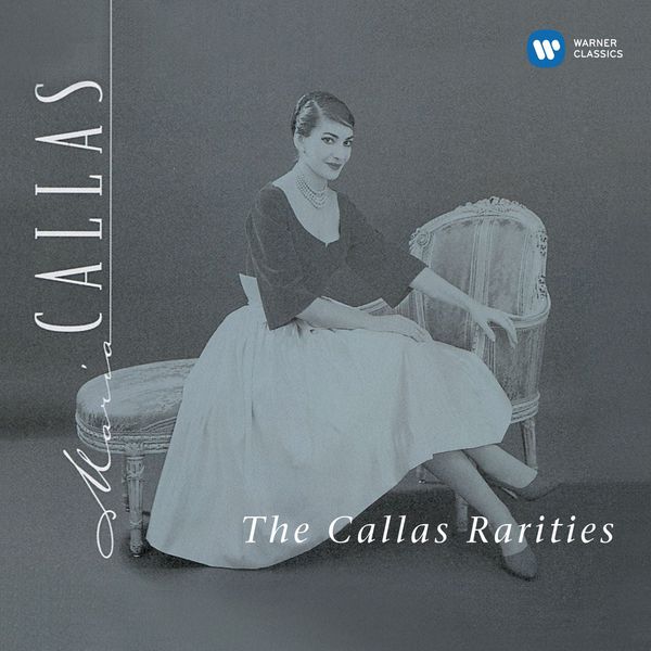 Maria Callas - The Callas Rarities - Callas Remastered Maria Callas - The Callas Rarities - Callas Remastered