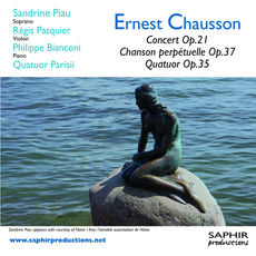 Chausson : Concert Op.21, Chanson perpétuelle Op.37, Quatuor Op.35