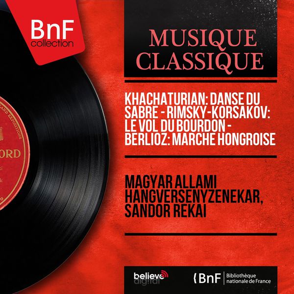 Magyar Állami Hangversenyzenekar - Khachaturian: Danse du sabre - Rimsky-Korsakov: Le vol du bourdon - Berlioz: Marche hongroise (Mono Version) Magyar Állami Hangversenyzenekar - Khachaturian: Danse du sabre - Rimsky-Korsakov: Le vol du bourdon - Berlioz: Marche hongroise (Mono Version)