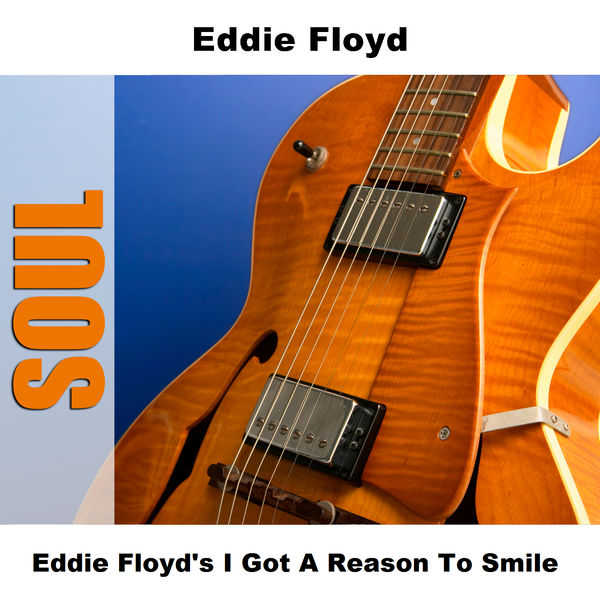 Eddie Floyd - Eddie Floyd's I Got A Reason To Smile Eddie Floyd - Eddie Floyd's I Got A Reason To Smile