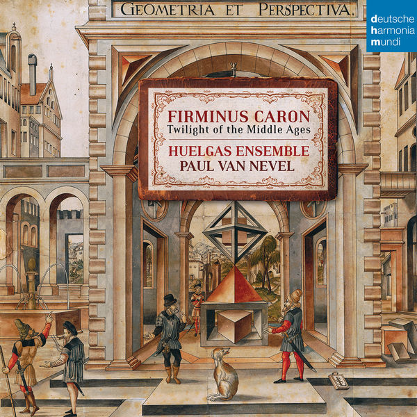 Huelgas Ensemble - Firminus Caron - Twilight of the Middle Ages Huelgas Ensemble - Firminus Caron - Twilight of the Middle Ages