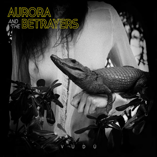 Aurora & The Betrayers - Vudú Aurora & The Betrayers - Vudú