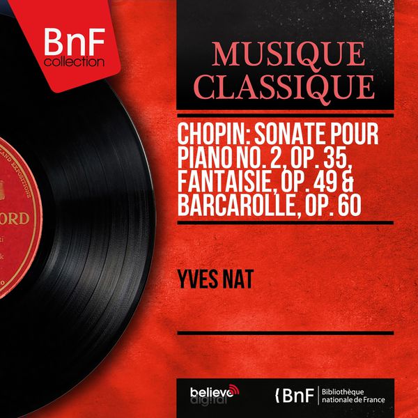 Yves Nat|Chopin: Sonate pour piano No. 2, Op. 35, Fantaisie, Op. 49 & Barcarolle, Op. 60 (Mono Version)