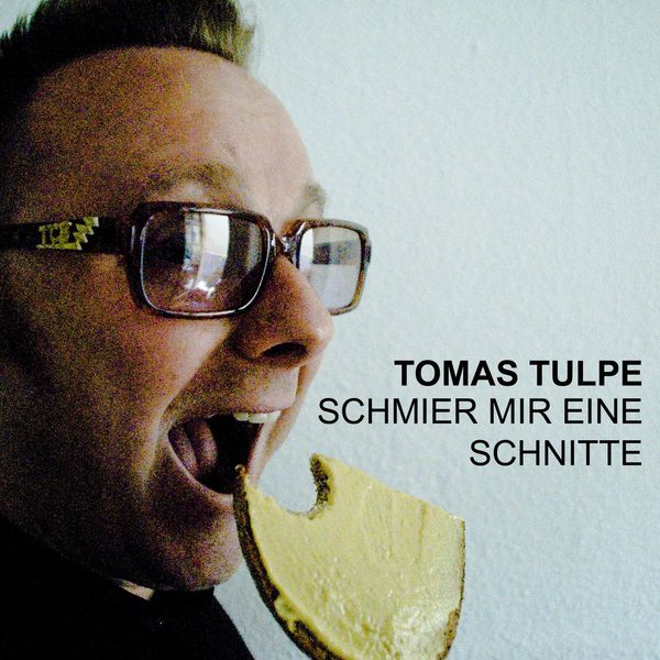 Tomas Tulpe - Schmier mir eine Schnitte Tomas Tulpe - Schmier mir eine Schnitte