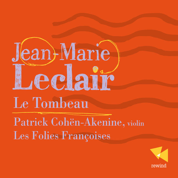 Patrick Cöhen-Akenine - Jean-Marie Leclair : Le tombeau Patrick Cöhen-Akenine - Jean-Marie Leclair : Le tombeau