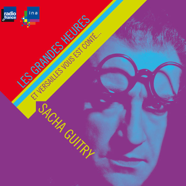 Sacha Guitry - Sacha Guitry, et Versailles vous est conté... Sacha Guitry - Sacha Guitry, et Versailles vous est conté...