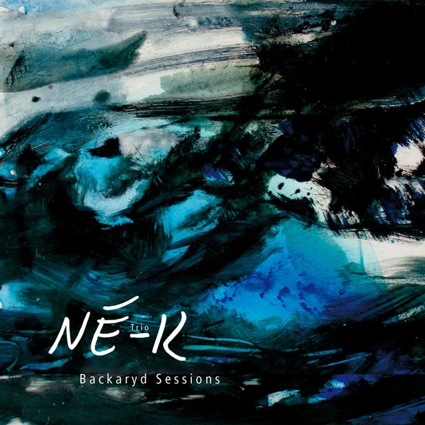 NÉ-K Trio|Backaryd Sessions