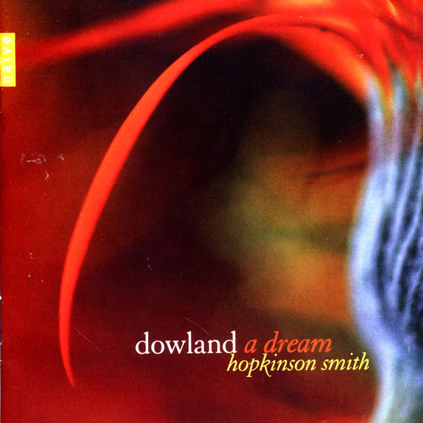 Hopkinson Smith|John Dowland : A dream Hopkinson Smith|John Dowland : A dream
