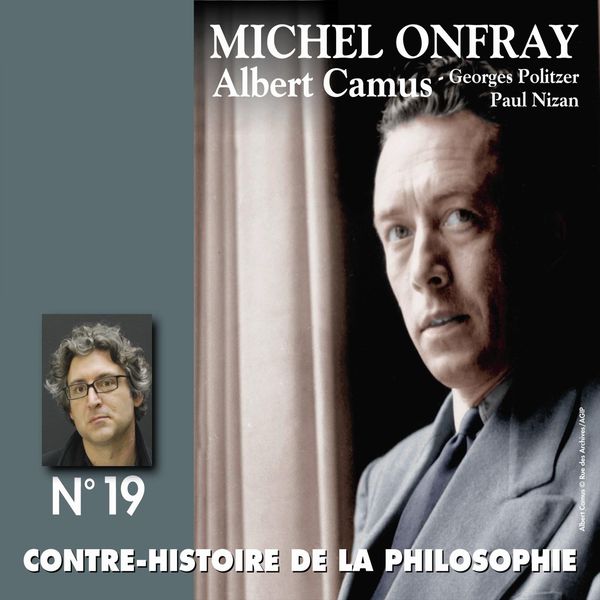 Michel Onfray - Contre-histoire de la philosophie, vol. 19-2 : Albert Camus, Georges Politzer, Paul Nizan (Volumes 7 à 13) Michel Onfray - Contre-histoire de la philosophie, vol. 19-2 : Albert Camus, Georges Politzer, Paul Nizan (Volumes 7 à 13)