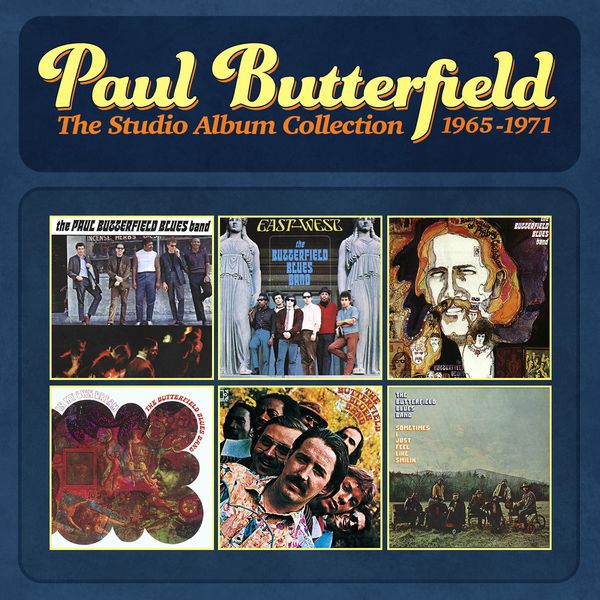 The Paul Butterfield Blues Band - The Studio Album Collection - 1965-1971 The Paul Butterfield Blues Band - The Studio Album Collection - 1965-1971