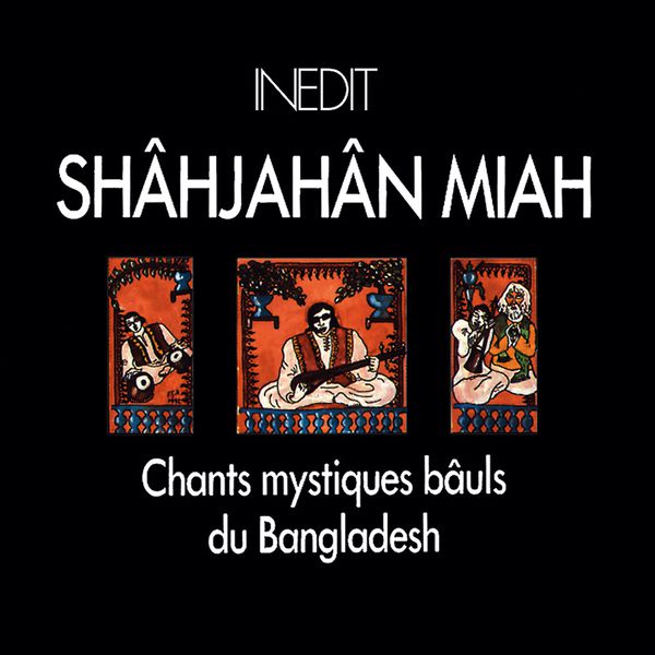 Muhammad Shahjahan Miah - Bangladesh. shâhjahân miah. chants mystiques bâuls Muhammad Shahjahan Miah - Bangladesh. shâhjahân miah. chants mystiques bâuls