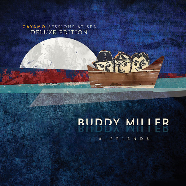 Buddy Miller & Friends - Cayamo Sessions At Sea (Deluxe Edition) Buddy Miller & Friends - Cayamo Sessions At Sea (Deluxe Edition)