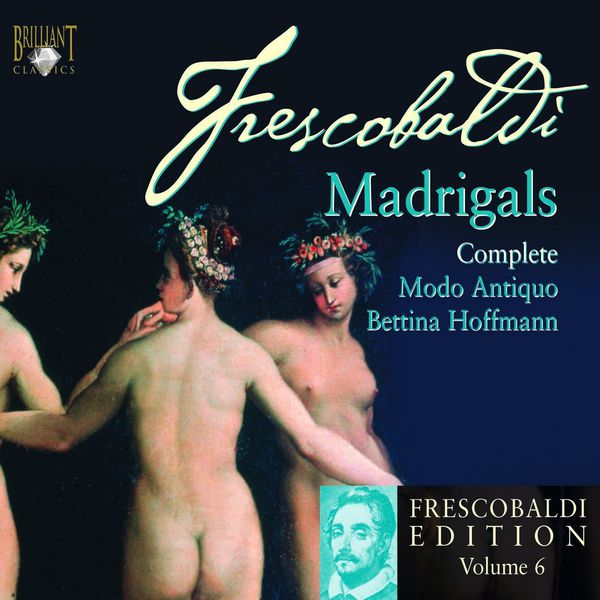 Bettina Hoffmann|Intégrale des Madrigaux profanes (Frescobaldi Edition - Volume 6) Bettina Hoffmann|Intégrale des Madrigaux profanes (Frescobaldi Edition - Volume 6)