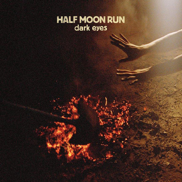 Half Moon Run - Dark Eyes Half Moon Run - Dark Eyes