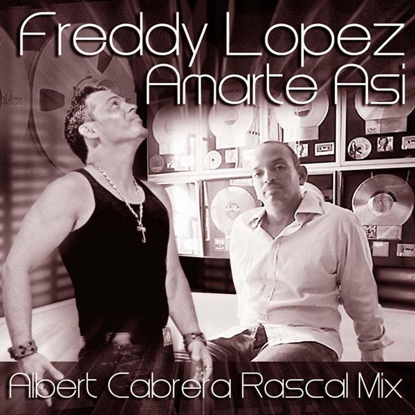 Freddy Lopez|Amarte Asi (Albert Cabrera Rascals Mix)