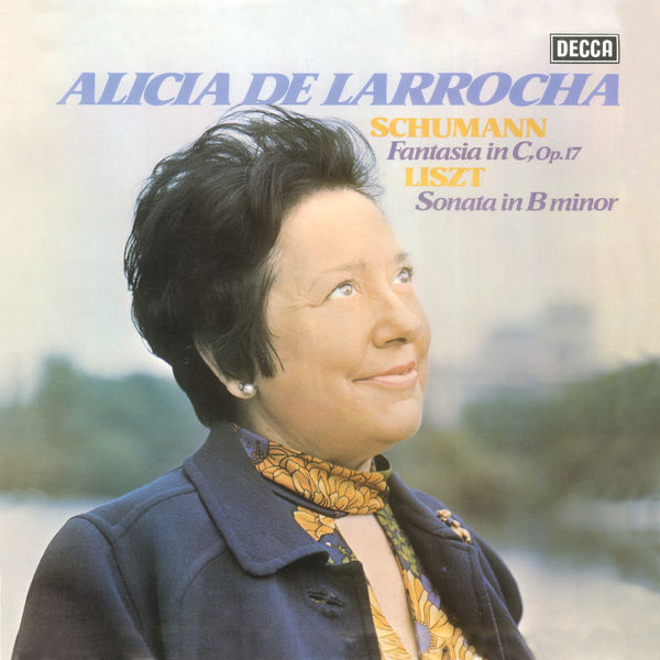 Alicia de Larrocha|Liszt: Sonata in B Minor / Schumann: Fantasie, Op. 17 Alicia de Larrocha|Liszt: Sonata in B Minor / Schumann: Fantasie, Op. 17