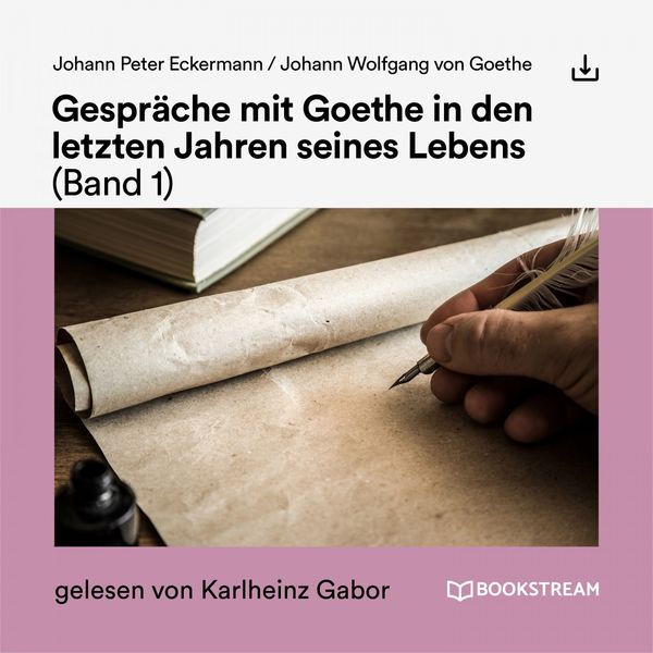 Johann Peter Eckermann - Gespräche mit Goethe in den letzten Jahren seines Lebens (Band 1) Johann Peter Eckermann - Gespräche mit Goethe in den letzten Jahren seines Lebens (Band 1)
