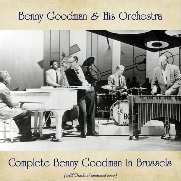 Benny Goodman - Complete Benny Goodman In Brussels (All Tracks Remastered 2020) Benny Goodman - Complete Benny Goodman In Brussels (All Tracks Remastered 2020)