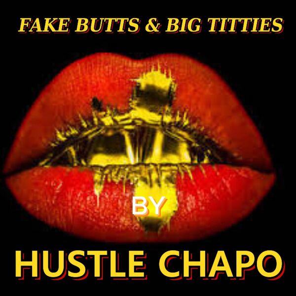 Hustle Chapo|FAKE BUTTS & AND BIG TITTIES Hustle Chapo|FAKE BUTTS & AND BIG TITTIES