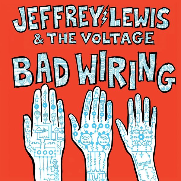 Jeffrey Lewis & the Voltage - Bad Wiring Jeffrey Lewis & the Voltage - Bad Wiring