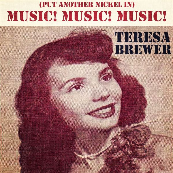 Teresa Brewer|Music! Music! Music! (Put Another Nickel In)