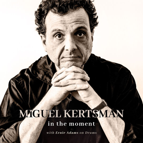 Miguel Kertsman|Miguel Kertsman: In the Moment Miguel Kertsman|Miguel Kertsman: In the Moment
