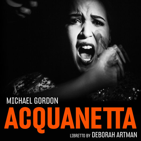 Deborah Artman - Michael Gordon: Acquanetta (Chamber Version) Deborah Artman - Michael Gordon: Acquanetta (Chamber Version)